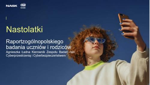 NASTOLATKI W INTERNECIE. RAPORT Z OGÓLNOPOLSKIEGO BADANIA UCZNIÓW I RODZICÓW.